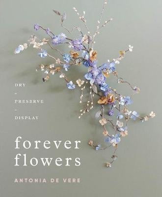 Forever Flowers by Antonia De Vere